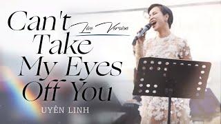 Can't Take My Eyes Off You | Uyên Linh | Live Version