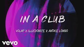 Volac, illusionize, Andre Longo - In A Club (Official Audio Video)