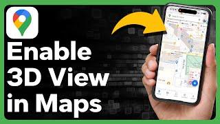 How To Enable 3D View In Google Maps