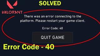 FIX Valorant Error Code 40 - There Was An Error Connecting To The Platform. Please Restart Your Game