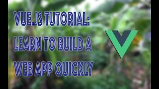 Vue.js Tutorial: Learn to Build a Web App Quickly  + Source Code