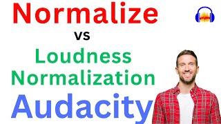 Normalize vs Loudness Normalization in Audacity