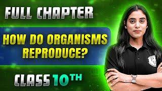 How Do Organisms Reproduce ? FULL CHAPTER | Class 10th Science | Chapter 7 | Udaan