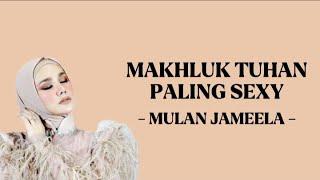 MAKHLUK TUHAN PALING SEXY - MULAN JAMEELA ( LIRIK LAGU )