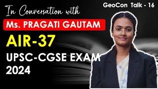 Ms. Pragati Gautam | AIR-37 UPSC CGSE | GeoCon Talk-16