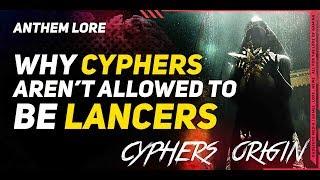 Anthem Lore \\ Why Cyphers Aren't allowed to be Lancers