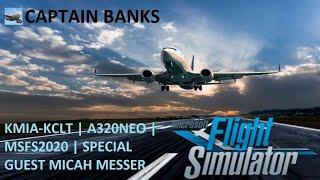 KMIA-KCLT | A320NEO | MSFS2020 | SPECIAL GUEST MICAH MESSER