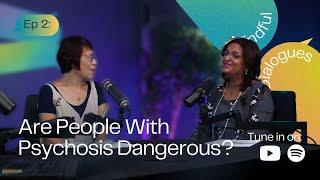 Are People With Psychosis Dangerous? | S1E2 Mindful Dialogues by IMH