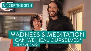 Madness & Meditation | Under The Skin with Russell Brand & Ruby Wax