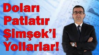 Doları Patlatır, Şimşek'i Yollarlar!