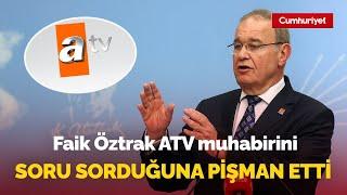 CHP'li Faik Öztrak ATV muhabirini soru sorduğuna pişman etti: İşte o anlar...