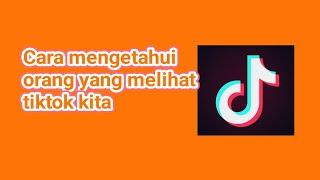 Cara mengetahui orang yang melihat tiktok kita