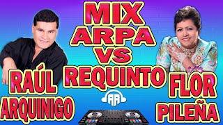 MIX RAUL ARQUINIGO Y FLOR PILEÑA DJ DOBLE AA 2023 ARPA VS REQUINTO