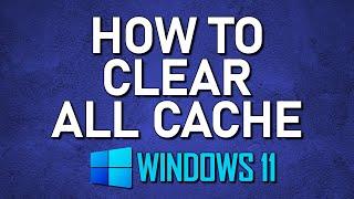 How to Clear Windows 11 Cache to Improve Performance!