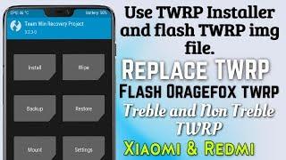 Use TWRP Installer and install twrp img file in Xiaomi & Redmi Smartphone | Treble, Non Treble TWRP