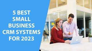 5 Best Small Business CRM Systems for 2023