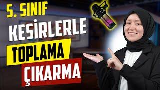 18) Kesirlerle Toplama ve Çıkarma | 5. Sınıf Matematik