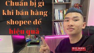 Chuẩn bị gì khi bán hàng shopee để hiệu quả nhất