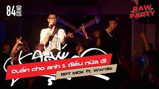 Cuấn Cho Anh 1 Điếu Nữa Đi - RPT MCK ft. Wxrdie (Prod. RPT PhongKhin) | LIVE AT @84GRND RAW PARTY