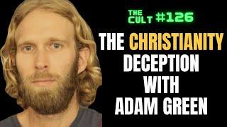 The Cult #126: The Christianity Deception with Adam Green