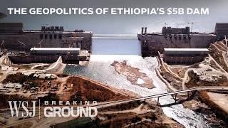 Why Africa's Largest $5B Nile Dam is So Controversial | WSJ Breaking Ground