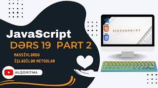 JavaScript (JS) dərsləri #19 PART  2- Javascriptdə massivlə işlədilən metodlar (Array Methods)