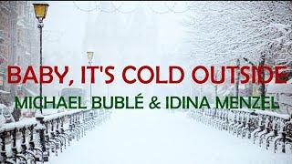 ️BABY, IT'S COLD OUTSIDE - MICHAEL BUBLÉ , IDINA MENZEL DUET LYRICS