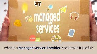 What Is a Managed Service Provider And How Is It Useful?