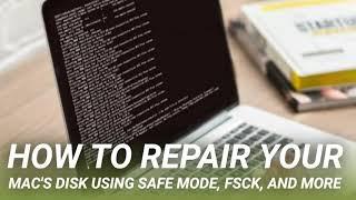 How to Repair Your Mac's Disk Using Safe Mode, fsck, and More