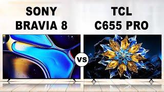 Which is better TCL or Sony TV? | Sony Bravia 8 vs TCL C655 Pro