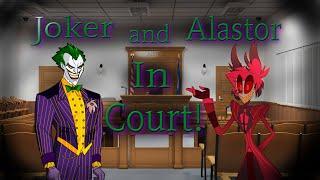 Joker and Alastor In Court!