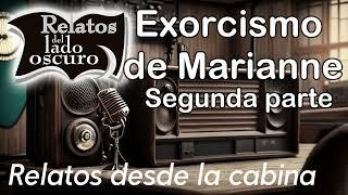 Exorcismo de Marianne. Segunda parte| Relato desde la cabina| Relatos del lado oscuro