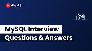 Top 25 MySQL Interview Questions and Answers 2024 | MySQL Interview Questions | FAQs | MindMajix