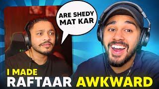 I ANNOYED RAFTAAR FOR 8 MINS