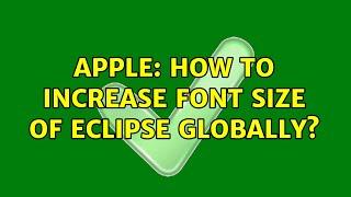 Apple: How to increase font size of Eclipse globally? (11 Solutions!!)