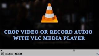 How to crop video or record audio with VLC media player - video by TechyV