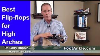 Best Flip flops for High Arched Feet | Seattle Podiatrist Larry Huppin