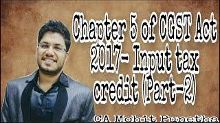 CHAPTER V of CGST Act 2017   Input Tax Credit (Part-2).@TaxGupshup