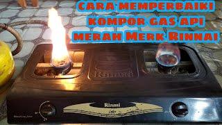 Cara memperbaiki kompor gas api merah RINNAI