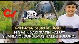 GAZİOSMANPAŞA'DA CİNAYET 14 YAŞINDAKİ 'FATİH YAKUT' SİLAHLA ÖLDÜRÜLMÜŞ HALDE BULUNDU #sondakika