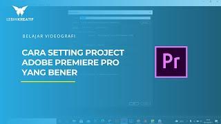 Cara Setting Project Adobe Premiere Pro Yang Bener