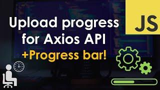 Axios upload progress with progress bar tutorial
