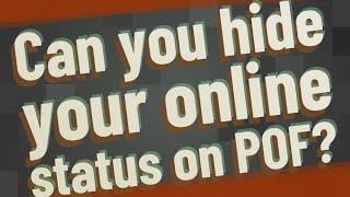 Can you hide your online status on POF?