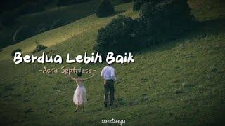 Berdua Lebih Baik - Acha Septriasa (lirik)