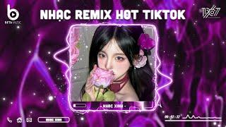 Nhạc Remix Hot Trend TikTok 2024 - BXH Nhạc Remix TikTok Hay 2024 | Nhạc Trẻ Hay Nhất Hiện Nay