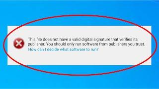 How To Fix This File Does Not Have A Valid Digital Signature That Verifies Its Publisher Windows