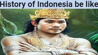 History of Indonesia be like