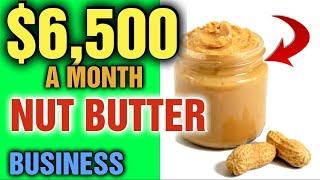 $6,500 A MONTH !  How to Start Selling Nut Butter [ FULL TUTORIAL TO SUCCEEDING]