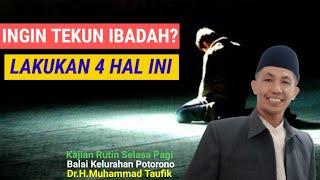 Ingin Tekun Ibadah? Lakukan 4 Hal ini l Dr.H.Muhammad Taufik @taufikmandailing