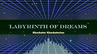 Khachatur Khachaturian -  Labyrinth of Dreams / New Music 2022